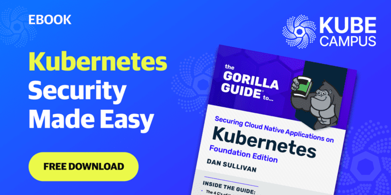 The Gorilla Guide To…® Securing Cloud Native Applications on Kubernetes